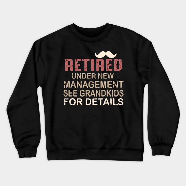 Retired Under New Management See Grandkids for Details Crewneck Sweatshirt by Designdaily